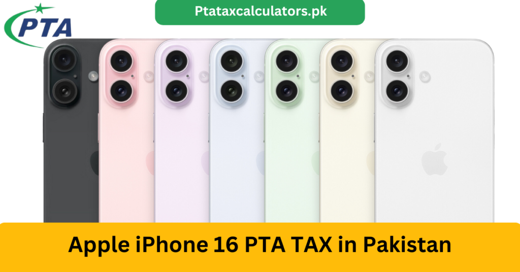 Apple iPhone 16 PTA TAX in Pakistan