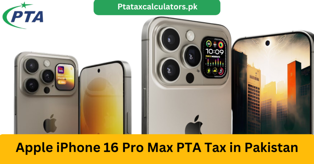 Apple iPhone 16 Pro Max PTA Tax in Pakistan (July 2024) - Duty Calcula ...