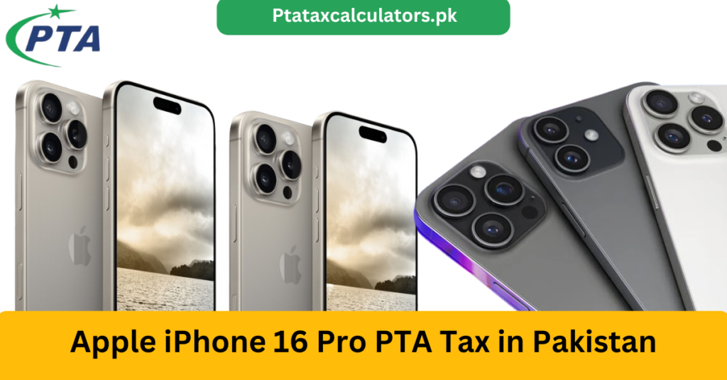 Apple iPhone 16 Pro PTA Tax in Pakistan